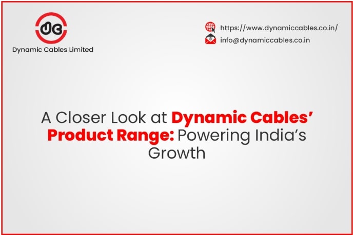 A Closer Look at Dynamic Cables’ Product Range: Powering India’s Growth