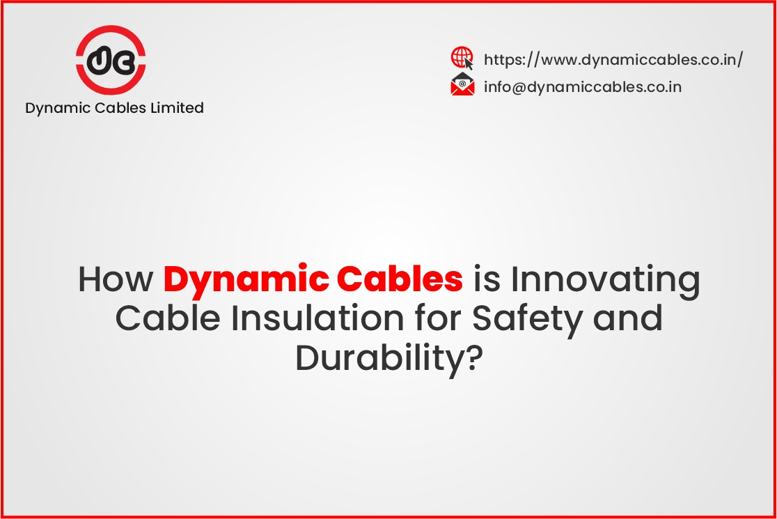 How Dynamic Cables is Innovating Cable Insulation for Safety and Durability