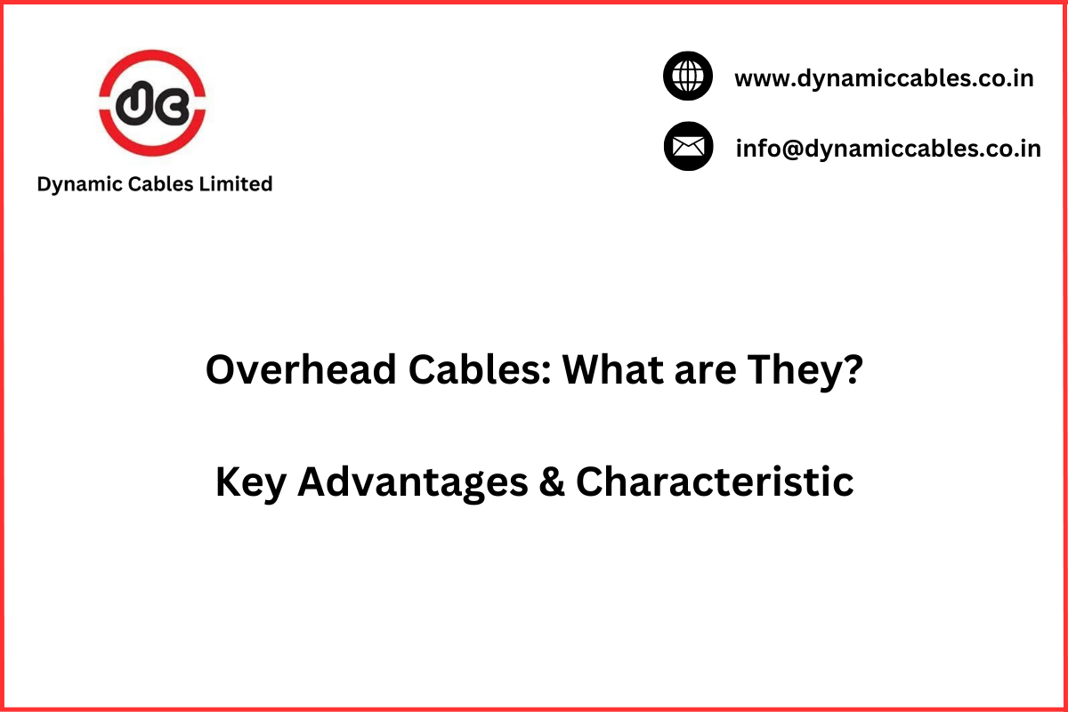 What are Overhead Cables? Key Advantages & Characteristics of Overhead Cables?
